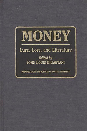 Money: Lure, Lore, And Literature (Contributions To The Study Of World Literature),New