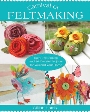 Carnival of Feltmaking: Easy Techniques and 26 Colorful Projects for You and Your Home,Used