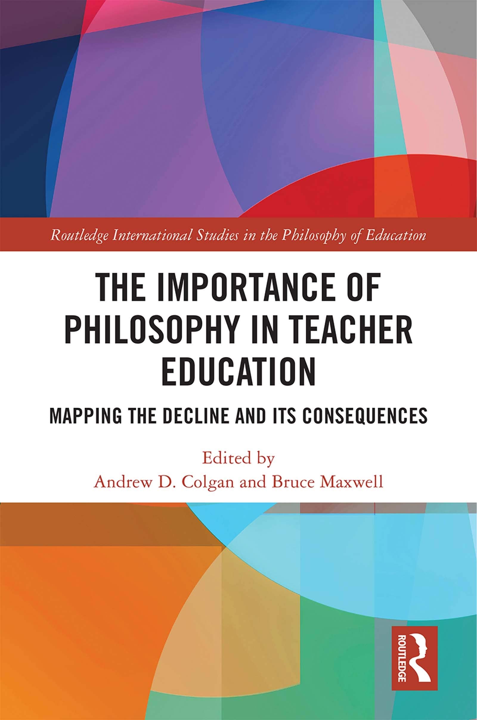 The Importance of Philosophy in Teacher Education: Mapping the Decline and its Consequences (Routledge International Studies in ,Used