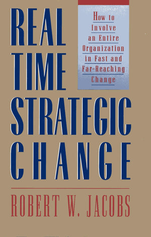 RealTime Strategic Change: How to Involve an Entire Organization in Fast and FarReaching Change,Used