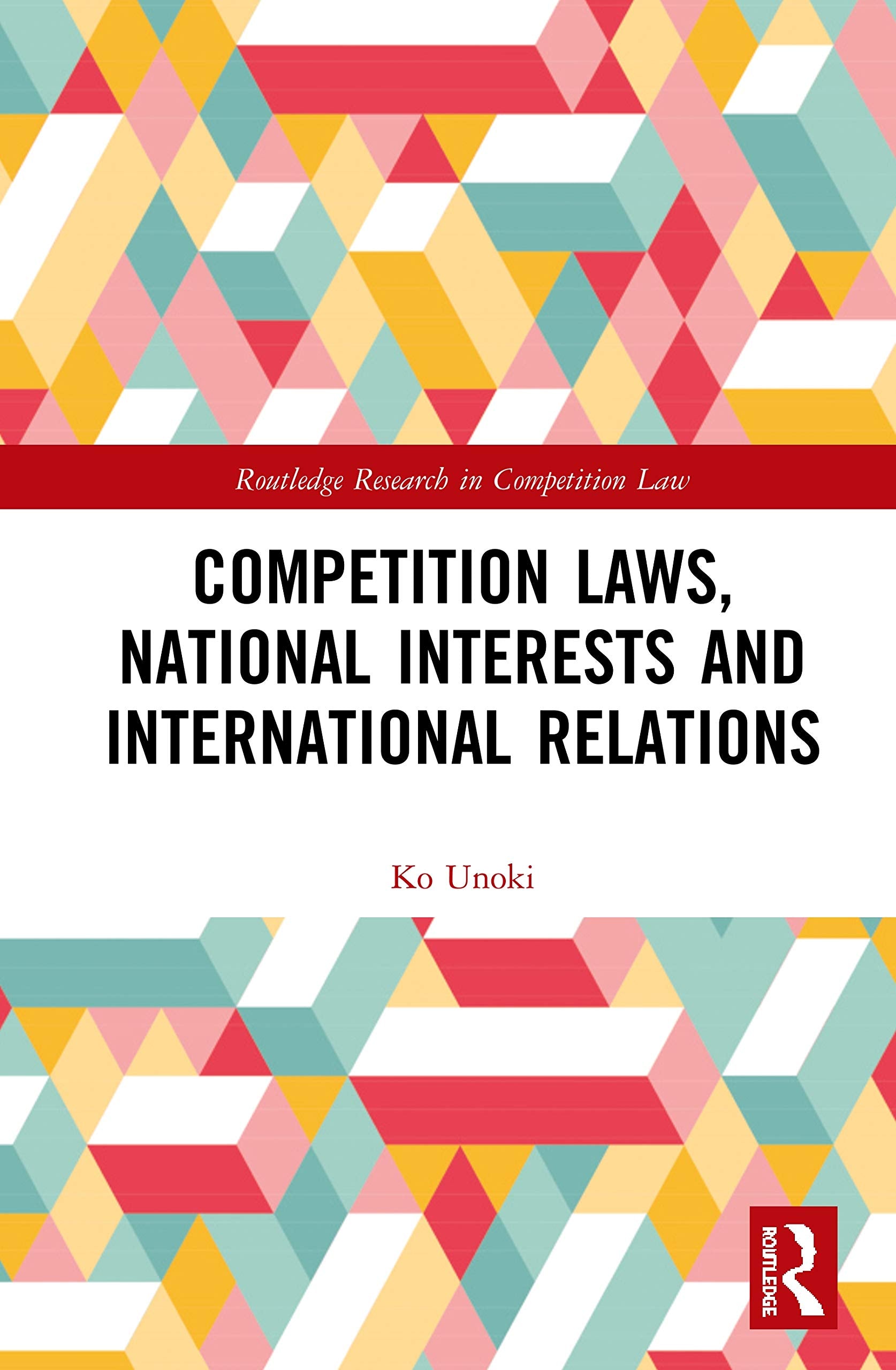 Competition Laws, National Interests And International Relations (Routledge Research In Competition Law),New