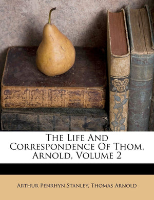 The Life and Correspondence of Thom. Arnold, Volume 2,Used
