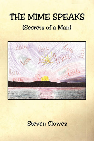 The Mime Speaks: Secrets of a Man,New