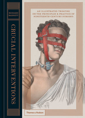 Crucial Interventions: An Illustrated Treatise on the Principles & Practice of NineteenthCentury Surgery,Used