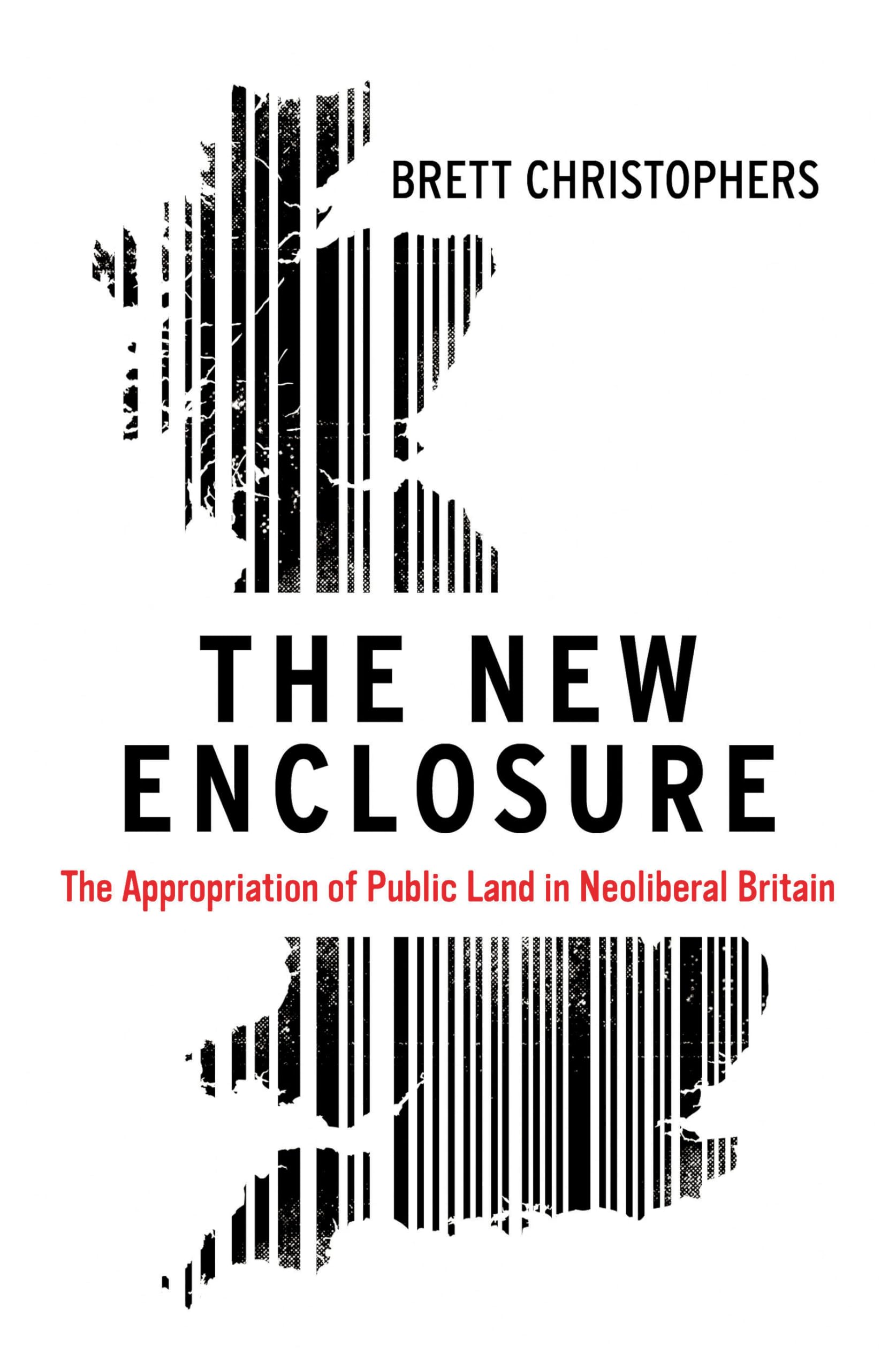 The New Enclosure: The Appropriation of Public Land in Neoliberal Britain,Used