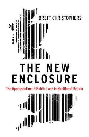 The New Enclosure: The Appropriation of Public Land in Neoliberal Britain,Used