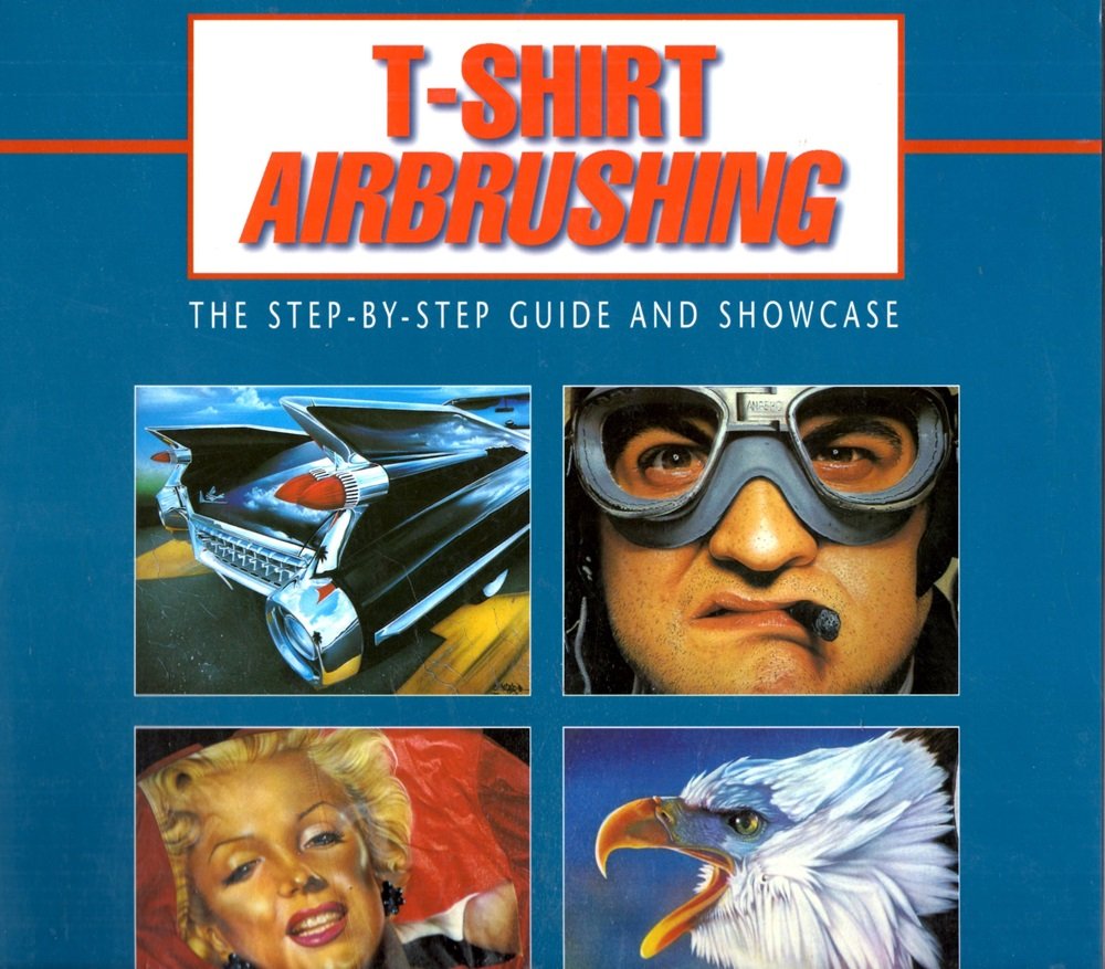 Tshirt Airbrushing: The Step by Step Guide and Showcase,Used