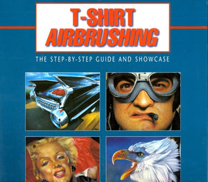 Tshirt Airbrushing: The Step by Step Guide and Showcase,Used