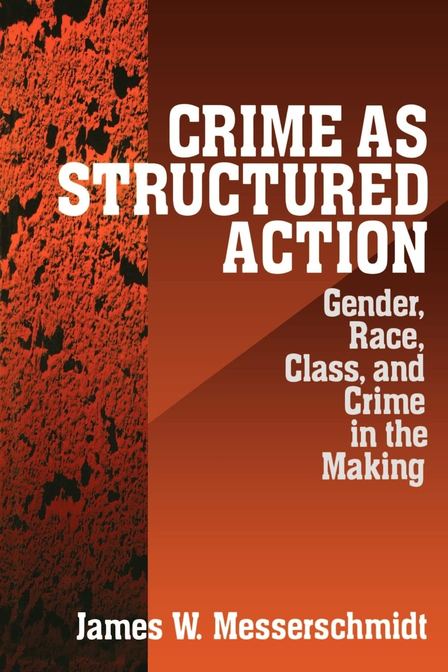 Crime as Structured Action: Gender, Race, Class, and Crime in the Making,New