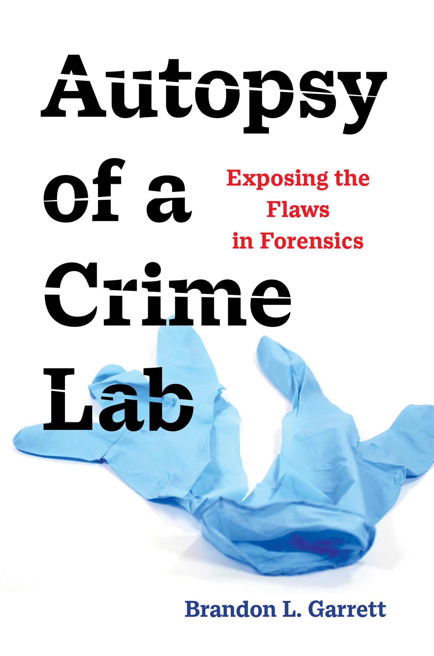 Autopsy of a Crime Lab: Exposing the Flaws in Forensics,New