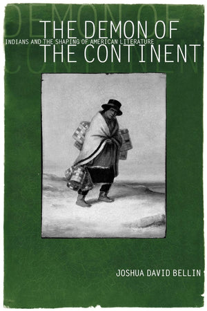 The Demon Of The Continent: Indians And The Shaping Of American Literature,New
