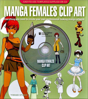 Manga Females Clip Art: Everything you need to create your own professionallooking manga artwork,Used