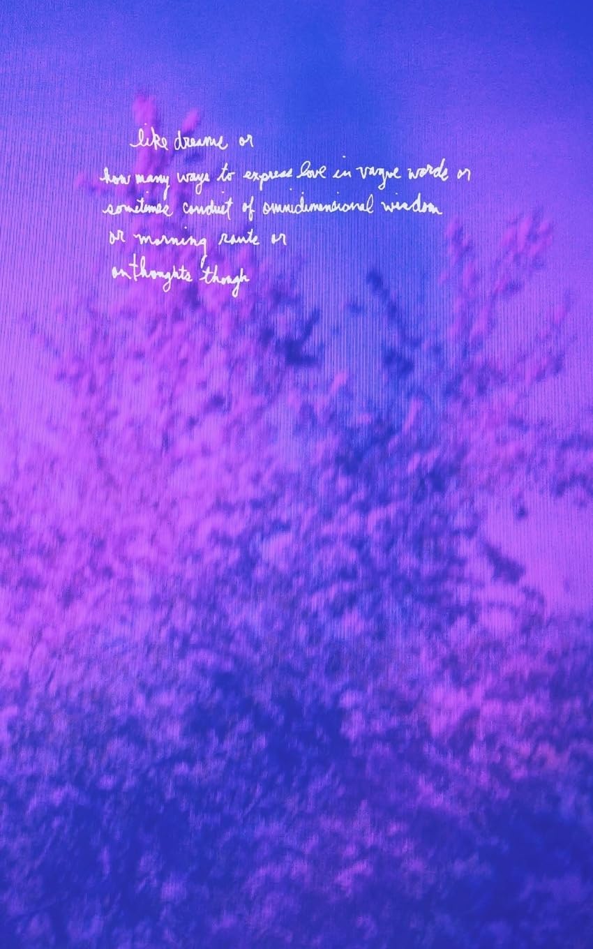 like dreams or how many ways to express love in vague words or sometimes conduit of omnidimensional wisdom or morning rants or o,Used