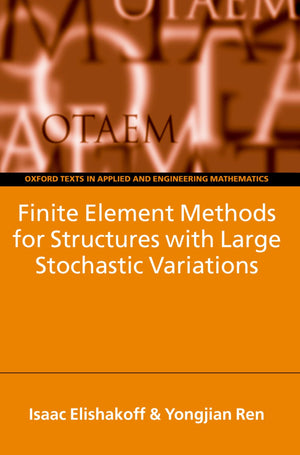 Finite Element Methods For Structures With Large Stochastic Variations (Oxford Texts In Applied And Engineering Mathematics)