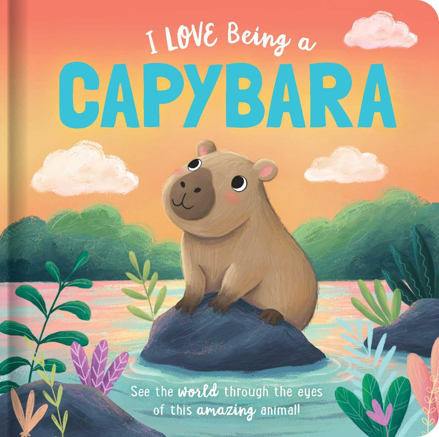 I Love Being A Capybara: Padded Board Book: Picture Storybook (Story Time)