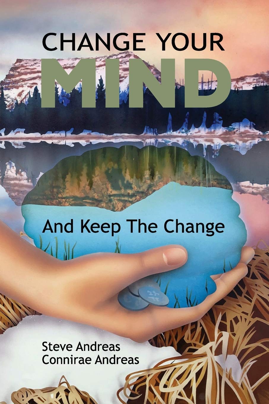 Change Your Mind and Keep the Change: Advanced NLP Submodalities Interventions,New