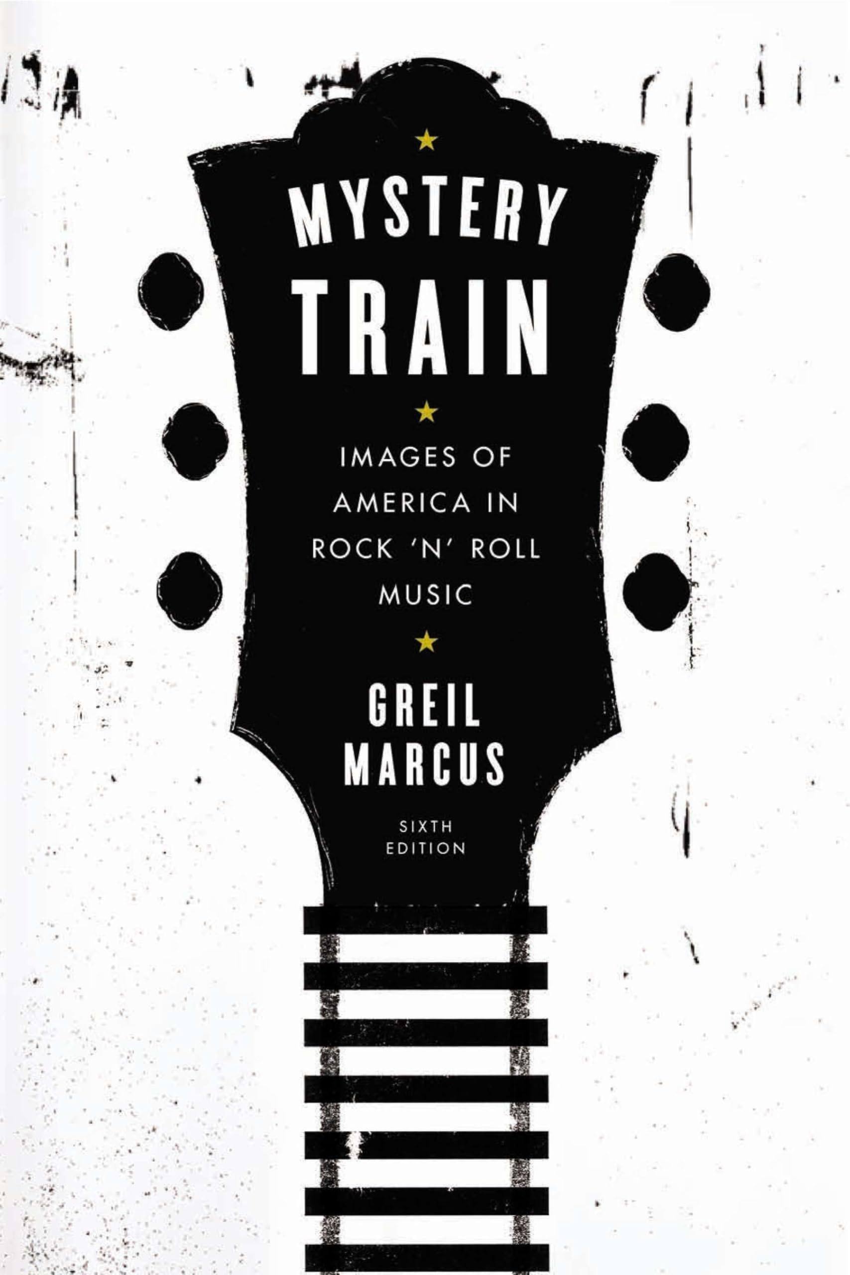 Mystery Train: Images Of America In Rock 'N' Roll Music: Sixth Edition