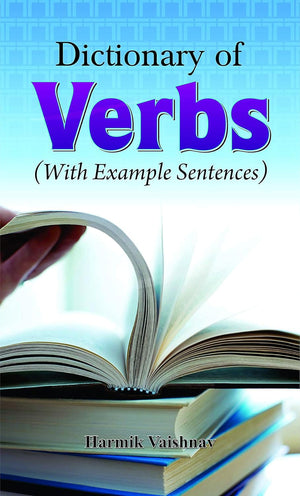 Dictionary Of Verbs: Vocabulary Building A World Of Action Words With Examples Sentences (Forms, Meanings, Examples)