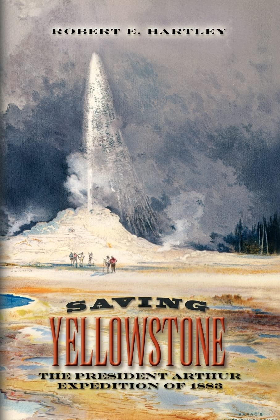 Saving Yellowstone: The President Arthur Expedition of 1883,Used