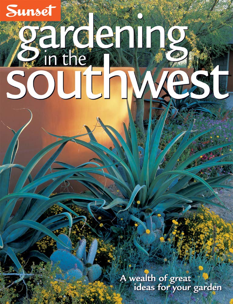 Gardening In The Southwest: A Wealth Of Great Ideas For Your Garden,New