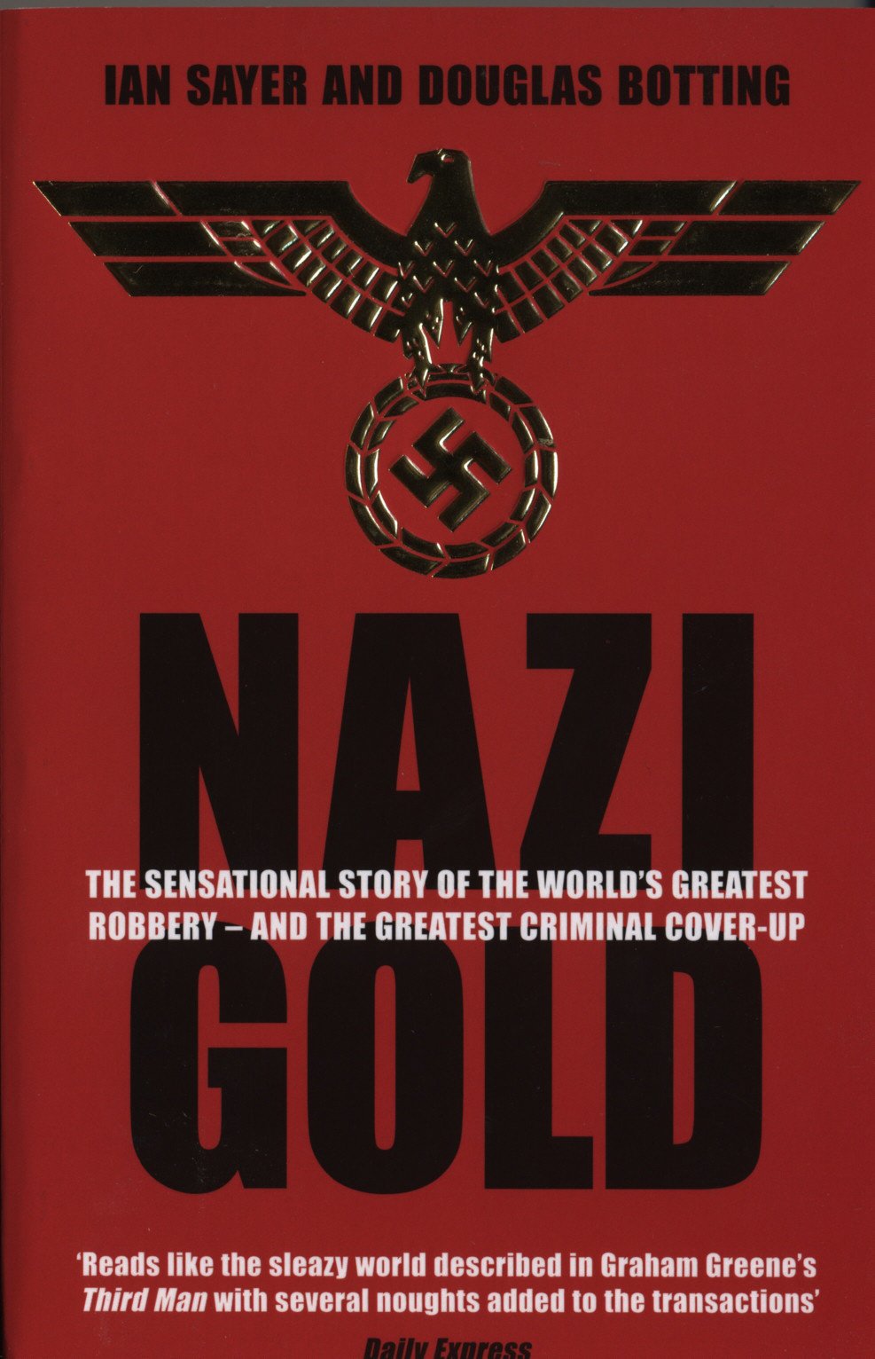 Nazi Gold: The Sensational Story Of The World'S Greatest Robbery  And The Greatest Criminal Coverup