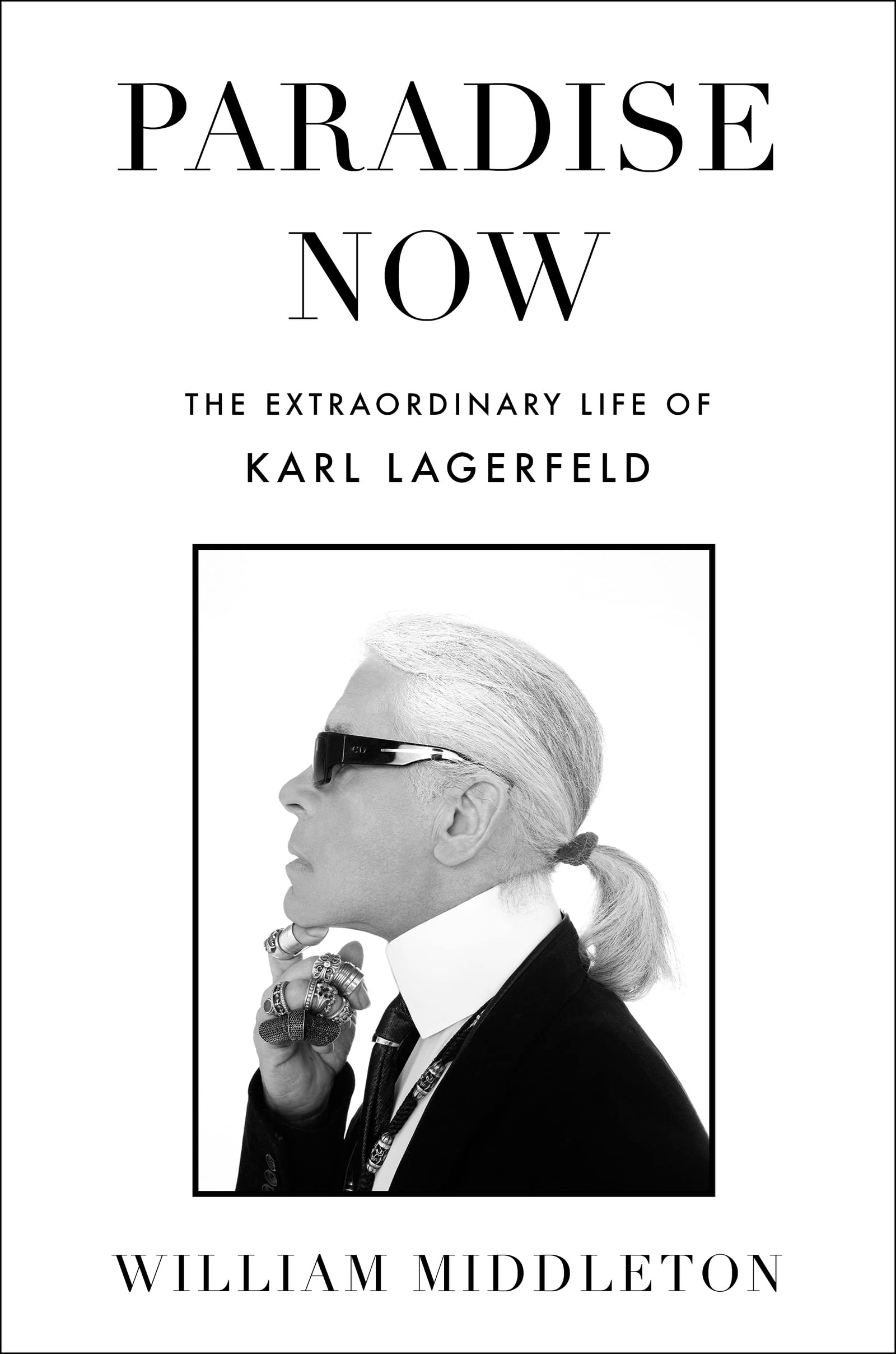 Paradise Now: The Extraordinary Life Of Karl Lagerfeld,Used