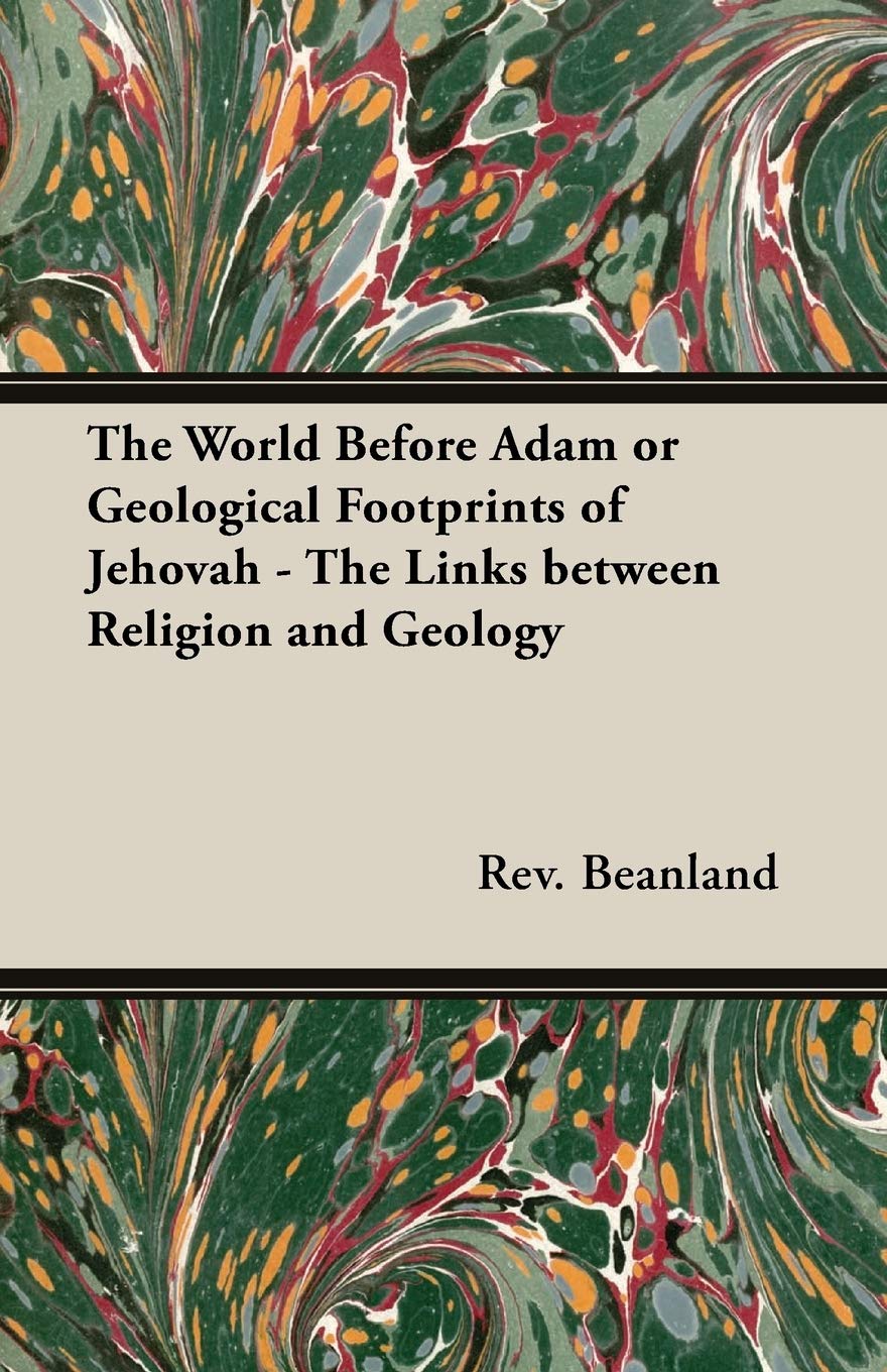 The World Before Adam or Geological Footprints of Jehovah  The Links Between Religion and Geology,Used