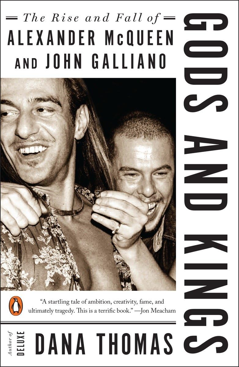 Gods and Kings: The Rise and Fall of Alexander McQueen and John Galliano,New