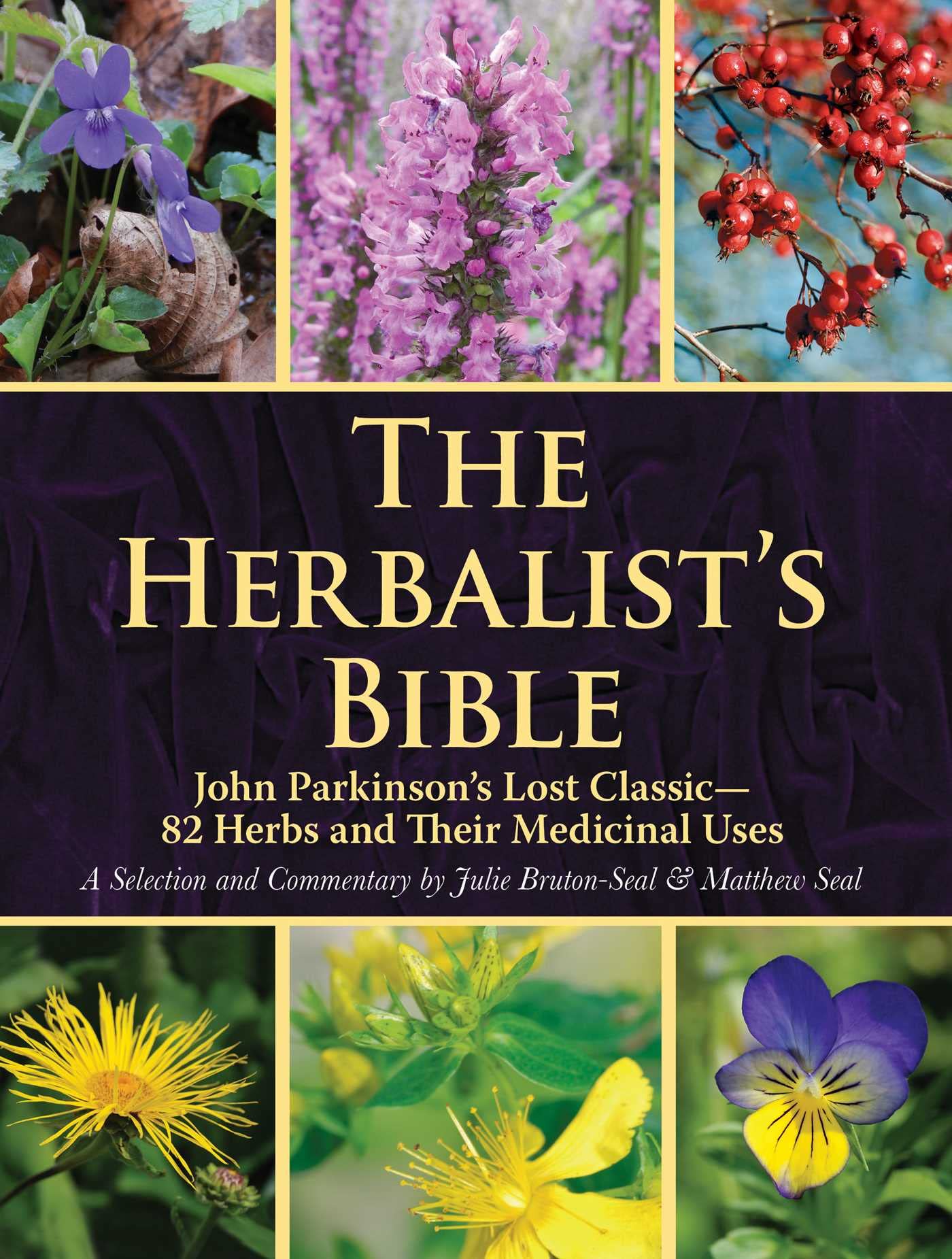 The Herbalist'S Bible: John Parkinson'S Lost Classic82 Herbs And Their Medicinal Uses