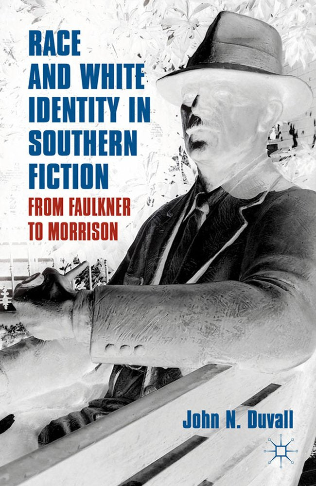 Race and White Identity in Southern Fiction: From Faulkner to Morrison,Used