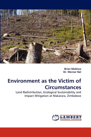 Environment as the Victim of Circumstances: Land Redistribution, Ecological Sustainability and Impact Mitigation at Makarara, Zi,Used