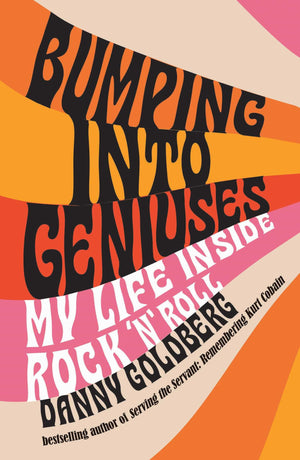 Bumping Into Geniuses: My Life Inside Rock N Roll