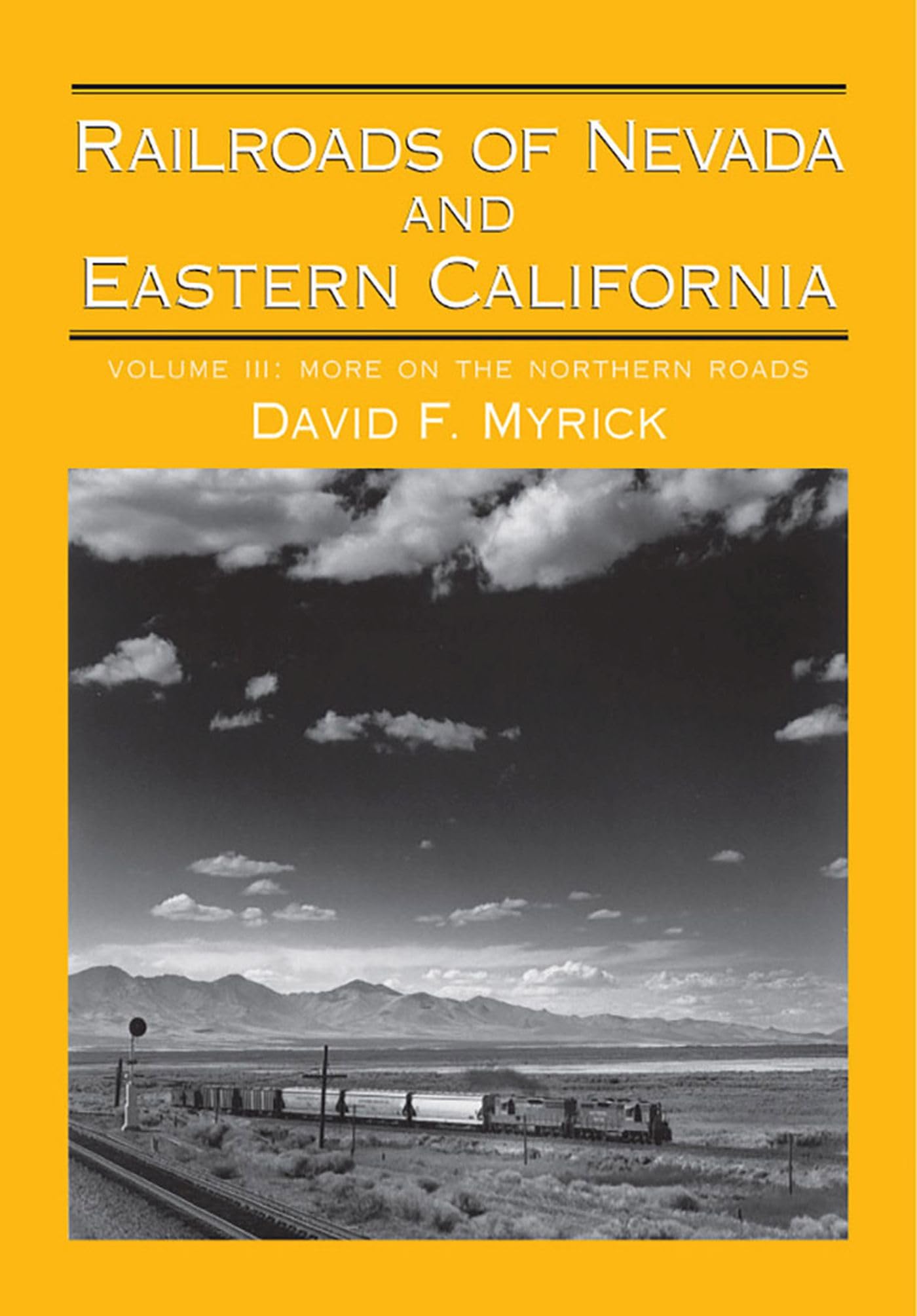 Railroads of Nevada and Eastern California, Vol. 3: More on the Northern Roads (Volume 3),Used