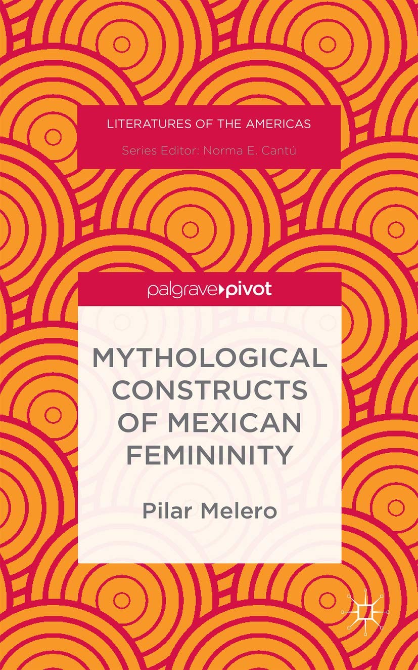 Mythological Constructs of Mexican Femininity (Literatures of the Americas),Used