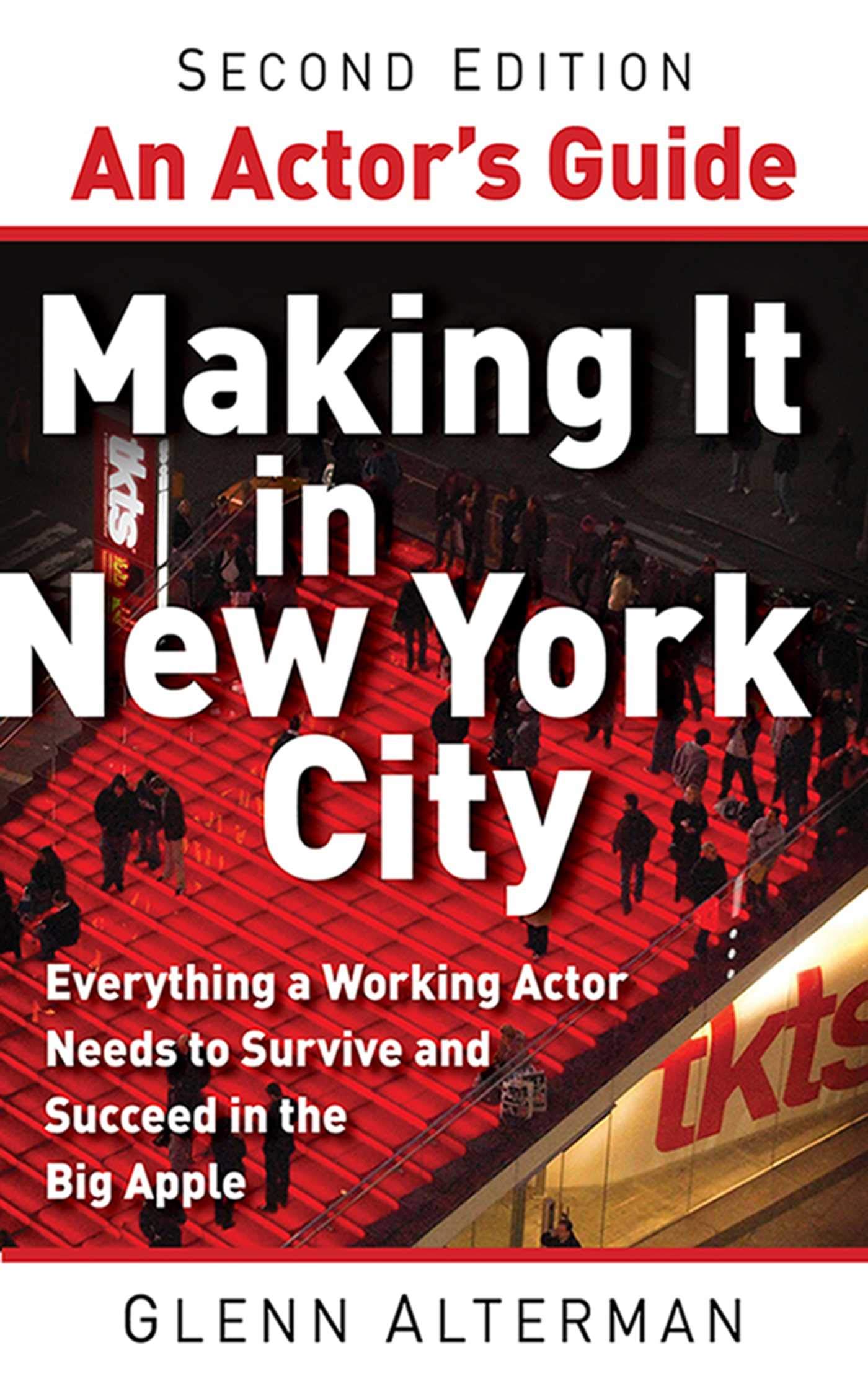 An Actor'S Guidemaking It In New York City, Second Edition: Everything A Working Actor Needs To Survive And Succeed In The Big
