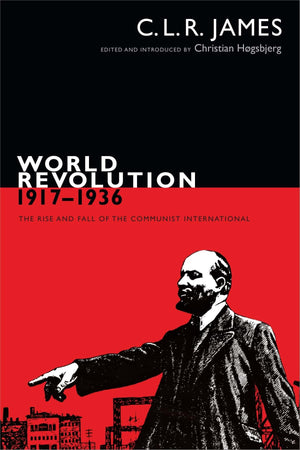 World Revolution, 19171936: The Rise And Fall Of The Communist International (The C. L. R. James Archives),Used