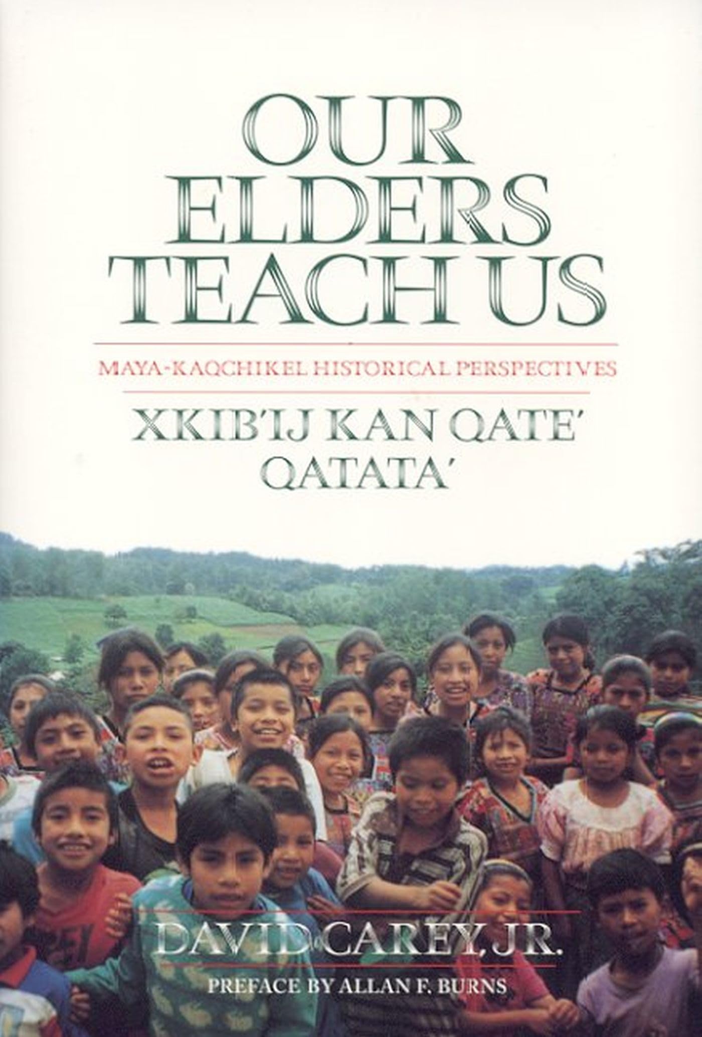 Our Elders Teach Us : MayaKaqchikel Historical Perspectives (Contemporary American Indian Studies),New