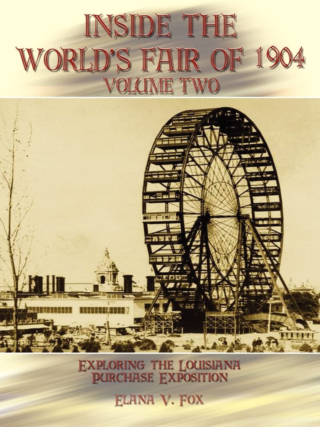 Inside the World's Fair of 1904: Exploring the Louisiana Purchase Exposition, Vol. 2,Used