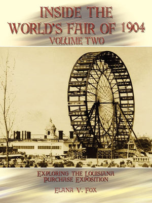 Inside the World's Fair of 1904: Exploring the Louisiana Purchase Exposition, Vol. 2,Used