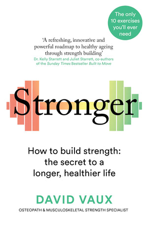 Stronger: How to build strength: the secret to a longer healthier life,New