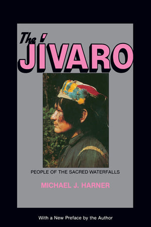 The Jivaro: People of the Sacred Waterfalls,New