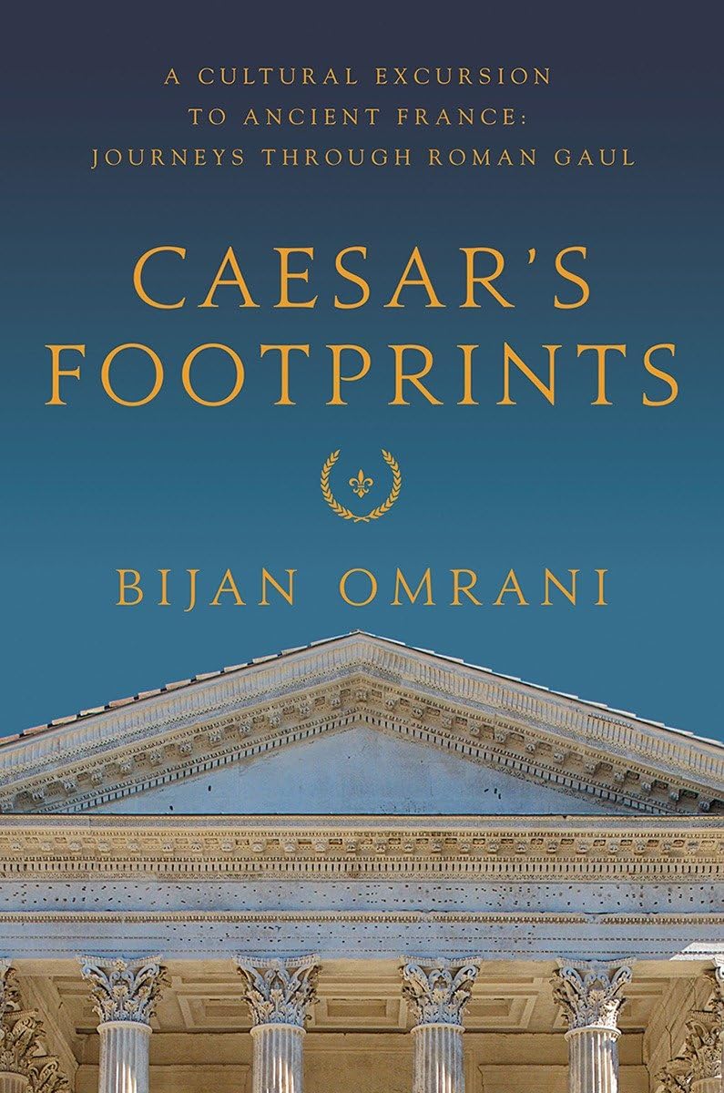 Caesar's Footprints: A Cultural Excursion to Ancient France: Journeys Through Roman Gaul,Used