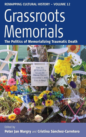 Grassroots Memorials: The Politics of Memorializing Traumatic Death (Remapping Cultural History, 12),Used
