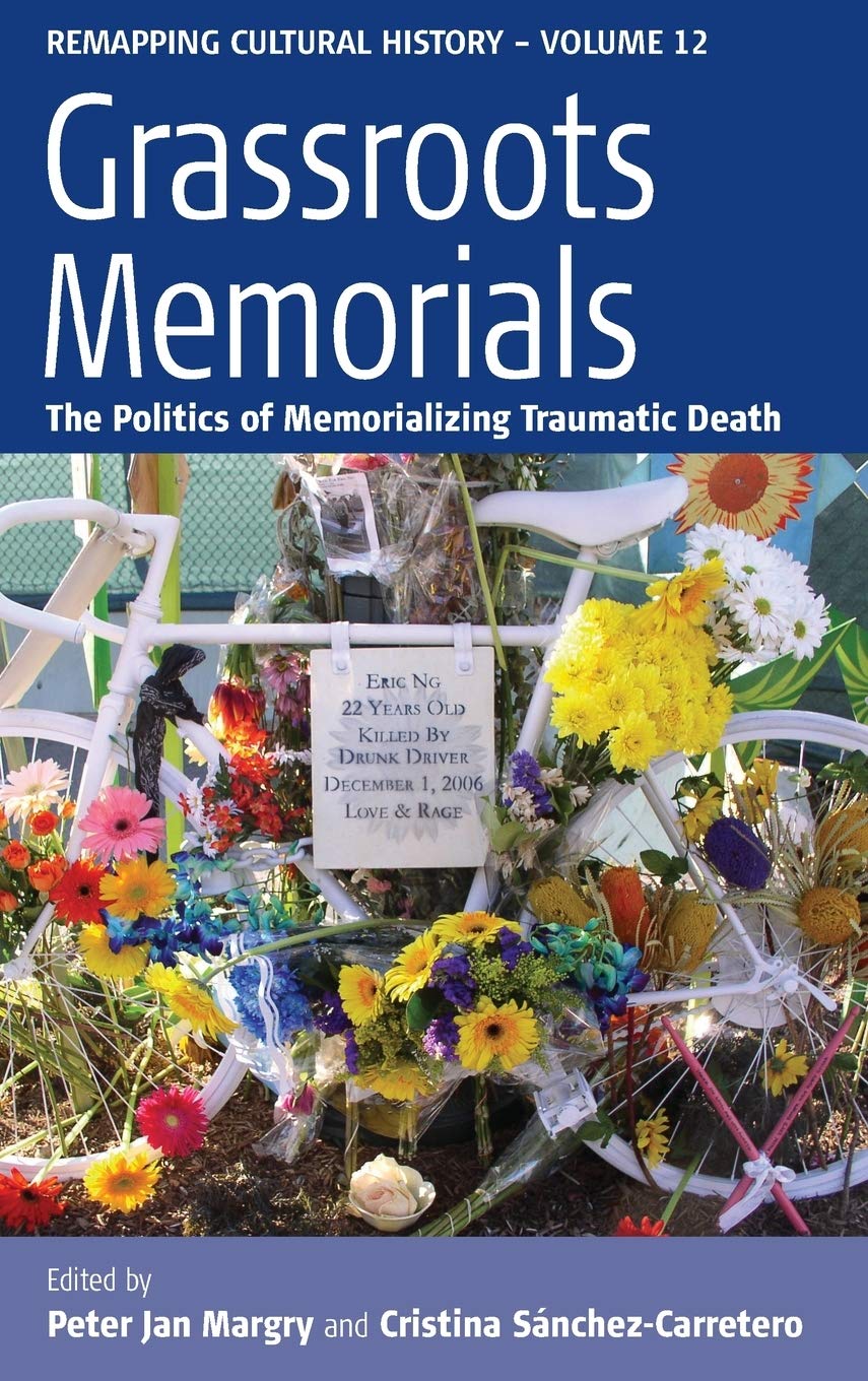 Grassroots Memorials: The Politics of Memorializing Traumatic Death (Remapping Cultural History, 12),Used