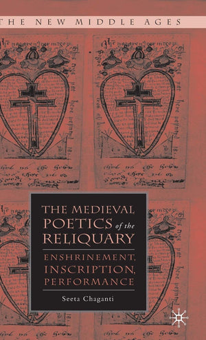 The Medieval Poetics of the Reliquary: Enshrinement, Inscription, Performance (The New Middle Ages),Used
