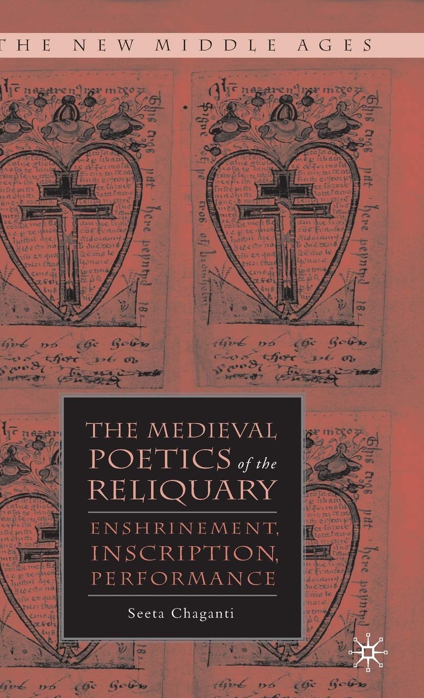 The Medieval Poetics of the Reliquary: Enshrinement, Inscription, Performance (The New Middle Ages),Used
