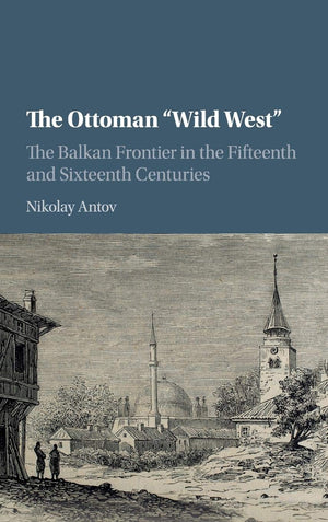 The Ottoman 'Wild West': The Balkan Frontier in the Fifteenth and Sixteenth Centuries,Used