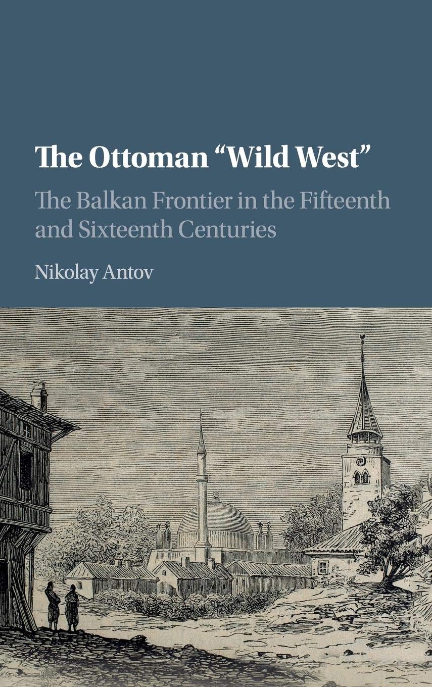 The Ottoman 'Wild West': The Balkan Frontier in the Fifteenth and Sixteenth Centuries,Used