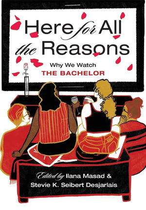 Here For All The Reasons: Why We Watch The Bachelor