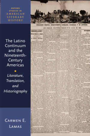 The Latino Continuum and the NineteenthCentury Americas: Literature, Translation, and Historiography (Oxford Studies in America,Used